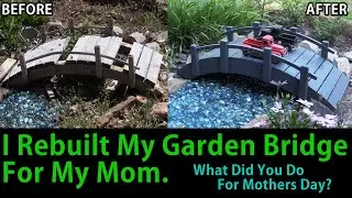 Rebuilding My Mother's Garden Bridge for Mother's Day: A Heartwarming DIY Project