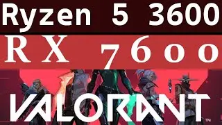 RX 7600 -- Ryzen 5 3600 -- VALORANT FPS Test