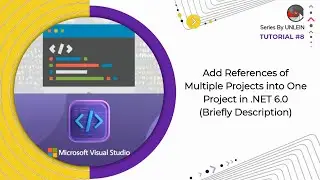 Tutorial #8 | Add References into One Project with Multiple Projects in Net 6 | Briefly Description