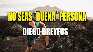 NO SEAS BUENA PERSONA - DIEGO DREYFUS
