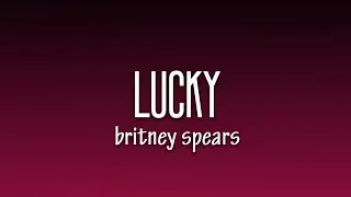 Britney Spears - Lucky (Lyrics)