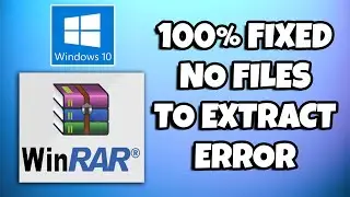 How To Fix No Files To Extract Error In Winrar Windows 10