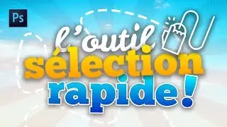 [Photoshop] : Maîtriser l'outil SÉLECTION RAPIDE !