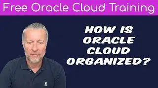 FREE LESSON - How Oracle Cloud is Organized | Free Oracle Cloud Training | 2025