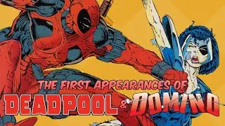 The First Appearances of Deadpool and Domino