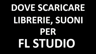 Dove SCARICARE librerie di SUONI per FL STUDIO? (FREE)