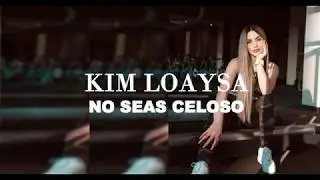 No Seas Celoso  - Kim Loaysa - LETRA LYRIC