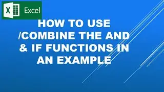 Microsoft Excel-how to use or combine AND and IF functions in an example