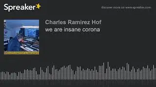 we are insane corona