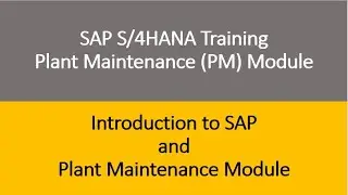 Video 01 - SAP S/4HANA Plant Maintenance (PM) module Training - Introduction to SAP and PM module