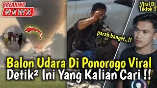 Detik Detik Balon Udara Di Ponorogo Viral !! Balon Udara Ponorogo Viral !! Breaking News