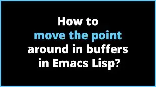 How to move the point around in buffers in Emacs Lisp? | point, point-min, point-max, goto-char