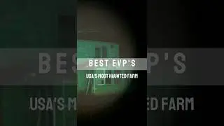 Best EVP'S USA' MOST HAUNTED Farm 