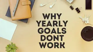 How I break down Yearly Goals into Quarterly Goals