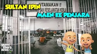 Sultan mah bebas, Sultan Ipin maen ke PENJARA - GTA V Upin Ipin Episode Terbaru 252