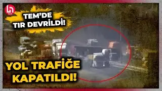 SON DAKİKA! TEM karıştı TIR devrildi yol kapandı! Çok sayıda ekip sevk edildi!