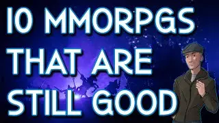 10 MMORPGS That Are Still Good, MMORPGs worth Playing
