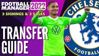 CHELSEA TRANSFER GUIDE FM22 | 3 Signings & 3 Sales | Football Manager 2022 Team Guide
