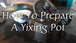 How To Prepare A Yixing Clay Pot