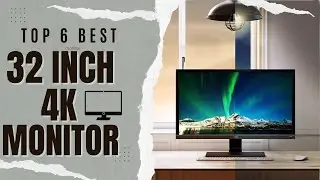 Best 32 Inch 4K Monitor [Top 6 Reviews in 2023]