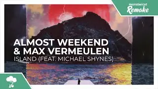 Almost Weekend & Max Vermeulen - Island (feat. Michael Shynes) [Monstercat Remake]