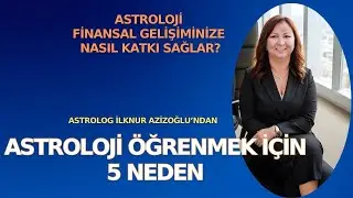 Astroloji Öğrenmek İçin 5 Neden I Astroloji Finansal Gelişiminize Nasıl Katkı Sağlar