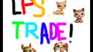 LPS: Trade! 2015 (CLOSED, NEW TRADE VID UP)