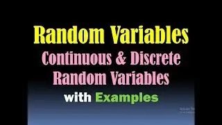 Random Variables (Continuous Random Variables and Discrete Random Variables),  with Examples [HD]