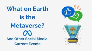 What on Earth is the Metaverse? And Other Social Media Current Events