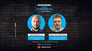 CoinGeek Weekly Livestream with Kurt Wuckert Jr. & Hlynur Thor Bjornsson | Ep 22 | S4