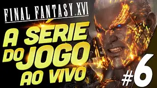🔴A SÉRIE DE FINAL FANTASY XVI AO VIVO - PARTE 6