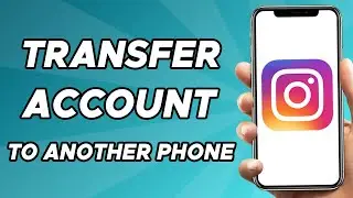 How To Transfer Instagram Account To Another Phone Without Password