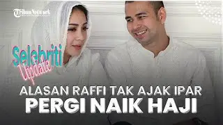 Alasan Raffi Ahmad dan Nagita Slavina Tak Bawa Para Ipar Ikut Naik Haji