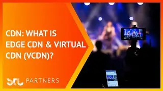 CDN: what is edge CDN and virtual CDN (vCDN)?