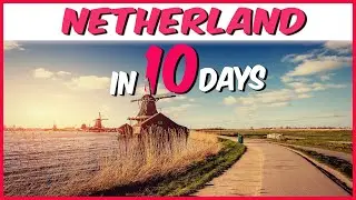10 Days Netherlands Tour Guide | Netherland Itinerary 10 days