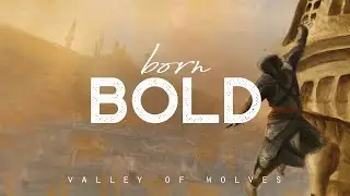 Born Bold - Valley of Wolves (LYRICS)