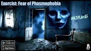 Exorcist: Fear of Phasmophobia Multiplayer Gameplay Android