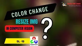 15. Computer Vision A2Z |  Color change and Resizing image with OpenCV