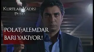 Polat Alemdar barı yakıyor!
