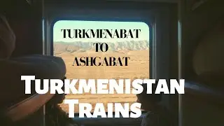 TURKMENISTAN Night Train | Turkmenabat to Ashgabat Travel
