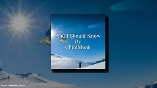 And I Should Know By ChiptMonk