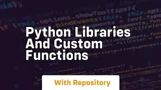 Python libraries and custom functions