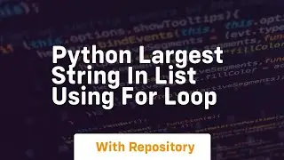 Python largest string in list using for loop