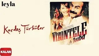 Kardeş Türküler - Leyla [ Vizontele Tuuba © 2004 Kalan Müzik ]