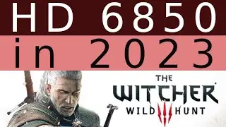 HD 6850 in 2023 : The Witcher 3 Wild Hunt