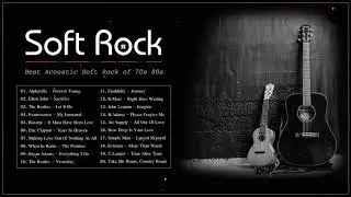 Acoustic Soft Rock - Best Soft Rock Songs Of 70s 80s