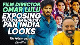Dir. Omar Lulu Exposing Malayalam Film Industry's PAN INDIA 