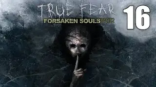 True Fear 2: Forsaken Souls Part 2 CE (2023) [16] Let's Play Walkthrough - PART 16