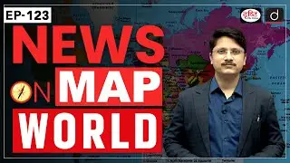 News on Map World | Ep-123 | PLACES IN NEWS UPSC 2024 | DRISHTI IAS
