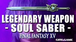 Final Fantasy 15 | Where To Find The: SOUL SABER Guide [Legendary Weapon]